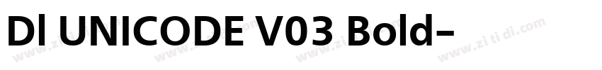 Dl UNICODE V03 Bold字体转换 Dl UNICODE V03 Bold字体转换